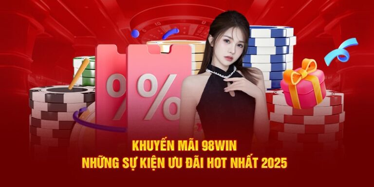 Khuyến Mãi 98WIN - Cơ Hội Thắng Lớn Với Những Ưu Đãi Hấp Dẫn 13 Khuyen Mai 98WIN Co Hoi Thang Lon Voi Nhung Uu Dai Hap Dan