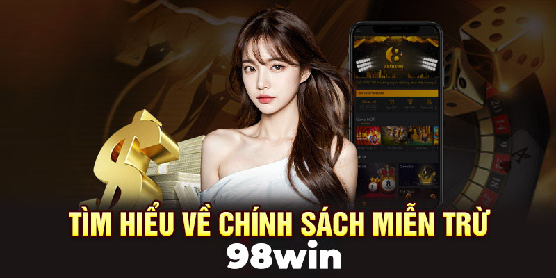 Miễn Trừ Trách Nhiệm 2 Quy định miễn trừ trách nhiệm 98Win